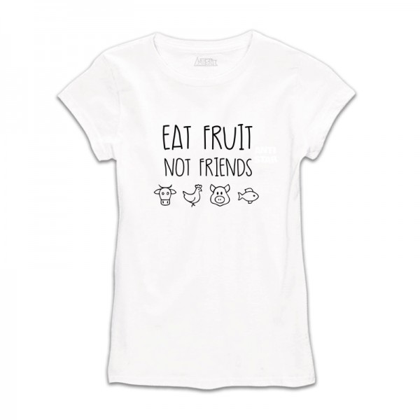 EAT FRUIT NOT FRIENDS